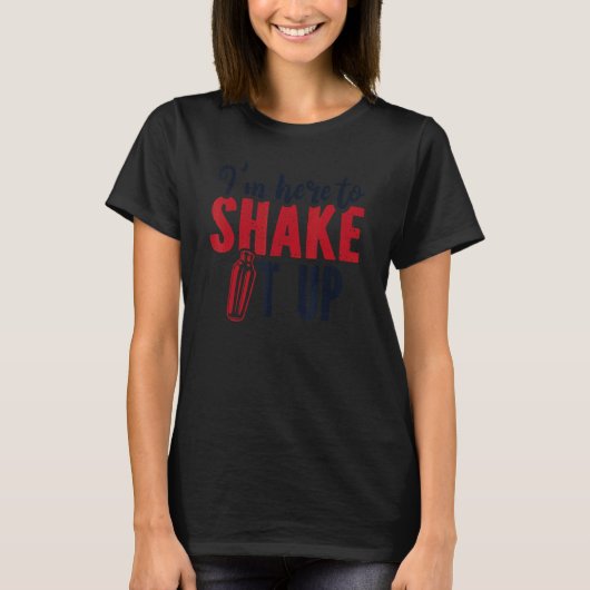 T-shirt I'm Here To Shake It Up Bartender Mixologist Barte (Devant)
