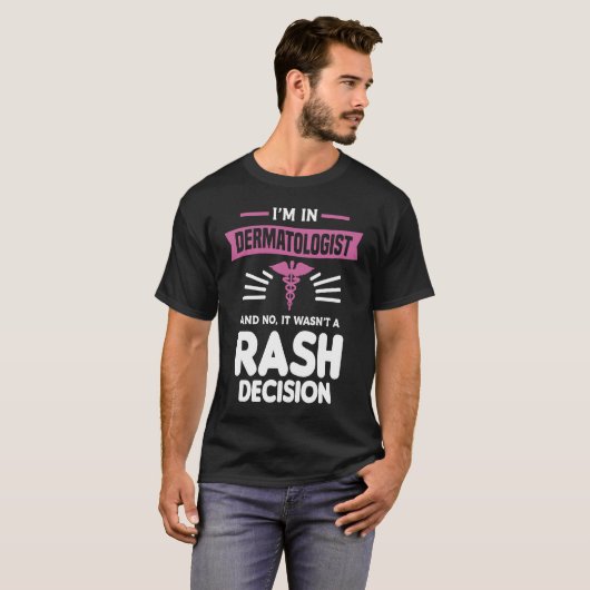 T-shirt I'm In Dermatologist And No It Wasn't A Rash Decis (Devant entier)