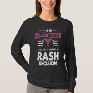 T-shirt I'm In Dermatologist And No It Wasn't A Rash Decis