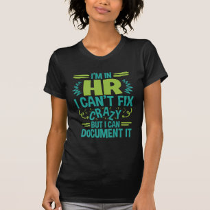T-shirt I'm In HR I Can't Fix Crazy Funny Human Resources