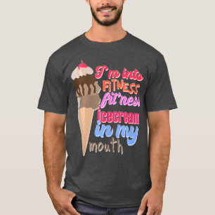 T-shirt I'm into Fitness Ice Cream in My Mouth Fun exerci