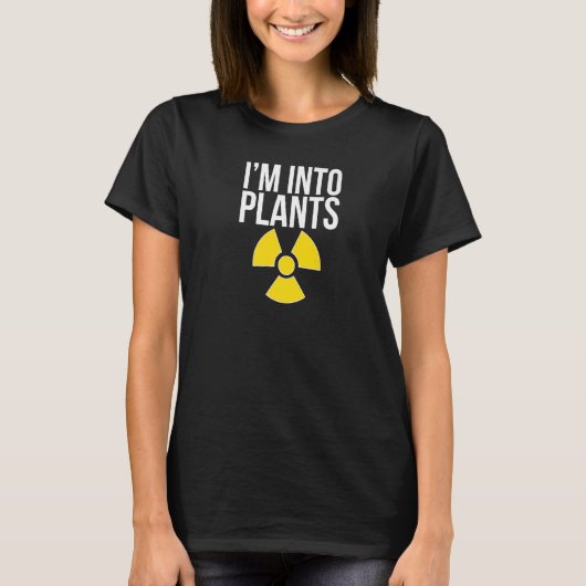 T-shirt I'm Into Plants Nuclear Engineer Nuclear Engineeri (Devant)