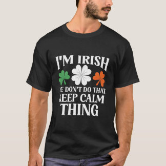 T-shirt I'M Irish We Don'T Do T Keep Calm Thing Ireland Ga