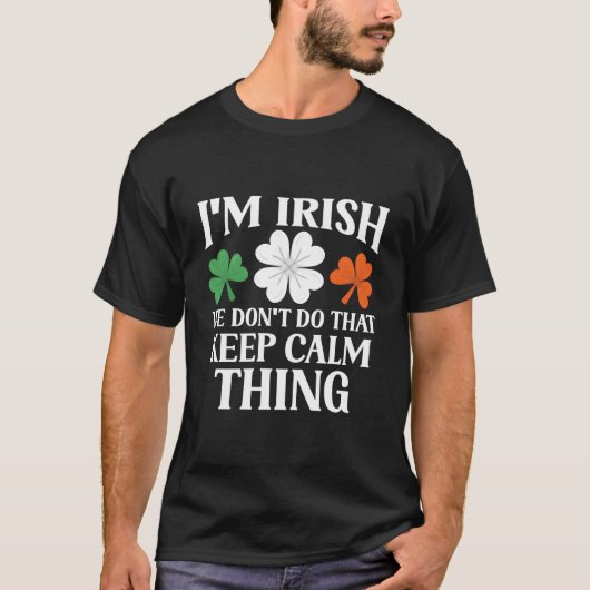 T-shirt I'M Irish We Don'T Do T Keep Calm Thing Ireland Ga (Devant)