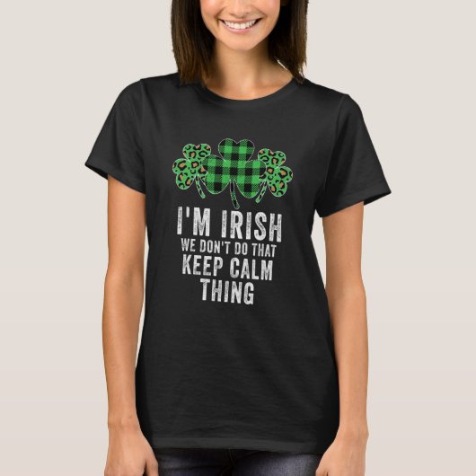 T-shirt i'm irish we don't do that keep calm thing Ireland (Devant)