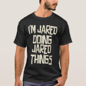 T-shirt I'm Jared doing Jared things (Devant)