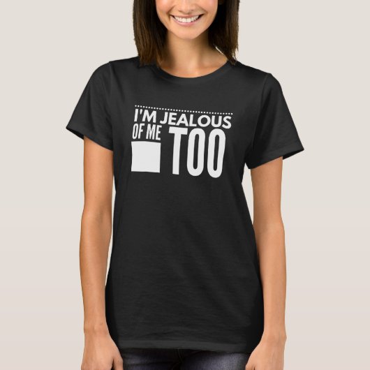 T-shirt I'm Jealous of me too Humor Saying 1 (Devant)