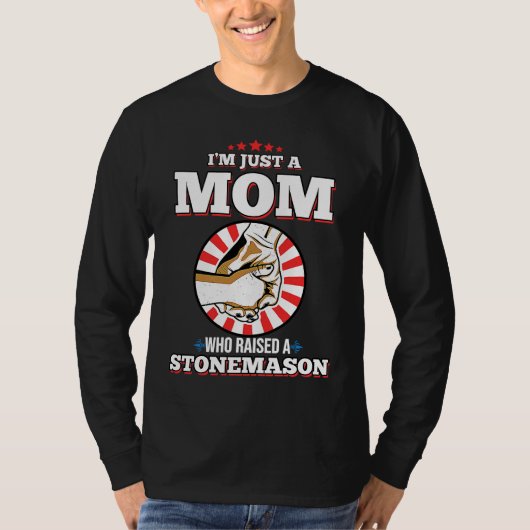 T-shirt I'm Just A Mom Who Raised A STONEMASON  STONEMASON (Devant)