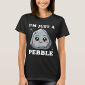 T-shirt I'm Just A Pebble Cute Kawaii Rock Funny Pun (Devant)