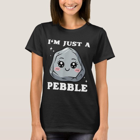 T-shirt I'm Just A Pebble Cute Kawaii Rock Funny Pun (Devant)