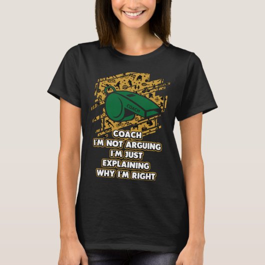 T-shirt Im Just Explaining Why Im Right Coach Humor Coach (Devant)
