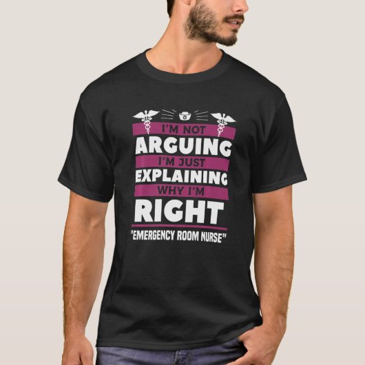 T-shirt I'm Just Explaining Why I'm Right Emergency Room N (Devant)