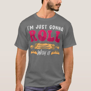 T-shirt I'm Just Gonna Roll With It Bakery Love Baking Lov