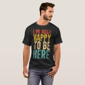 T-shirt I'm Just Happy To Be Here - Retro Funny Saying Sar (Devant entier)