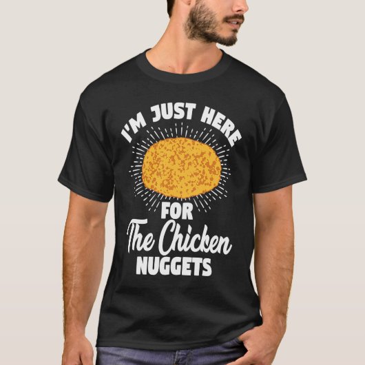 T-shirt I'm Just Here For The Chicken Nuggets (Devant)