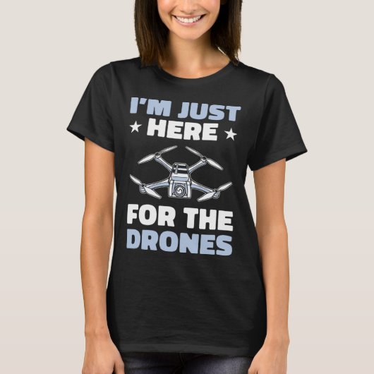 T-shirt I'm Just Here For The Drones Drone Flying Pilot Qu (Devant)
