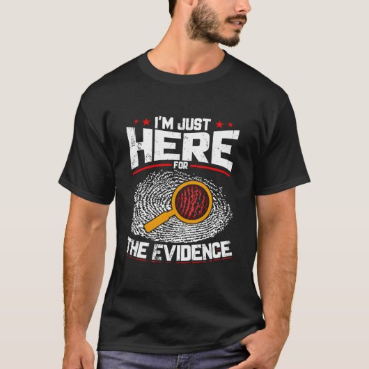 T-shirt I'M Just Here For The Evidence Forensic Science (Devant)