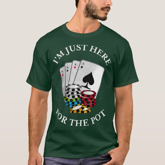 T-shirt Im just here for the Pot  Funny Gambling Poker (Devant)