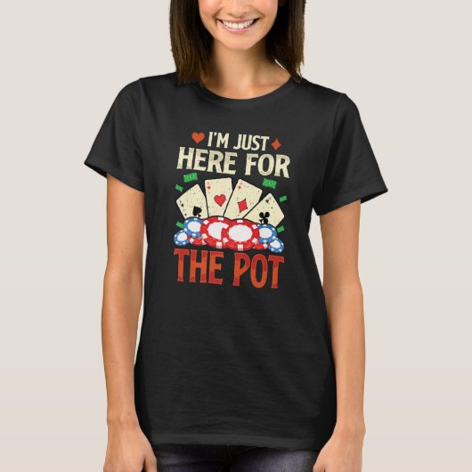 T-shirt I'm Just Here For The Pot  Poker  Card   1 (Devant)