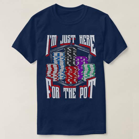 T-shirt I'm Just Here For The Pot Poker Texas Hold'em Gamb (Design devant)