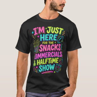 T-shirt I'M Just Here For The Snacks Commercials Halftime 