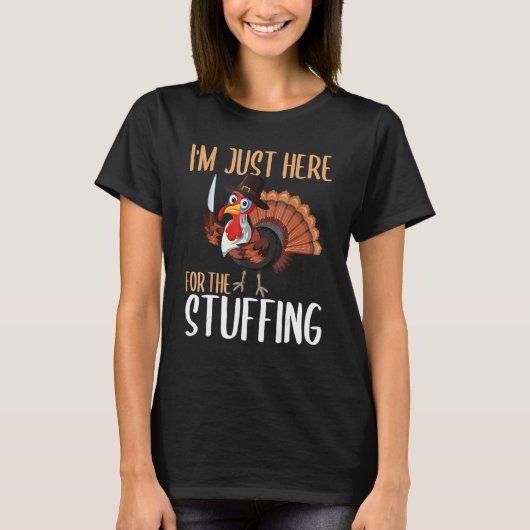 T-shirt Im Just Here For The Stuffing Thanksgiving Turkey (Devant)