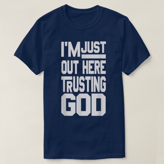 T-shirt Im Just Out Here Trusting God  (Design devant)