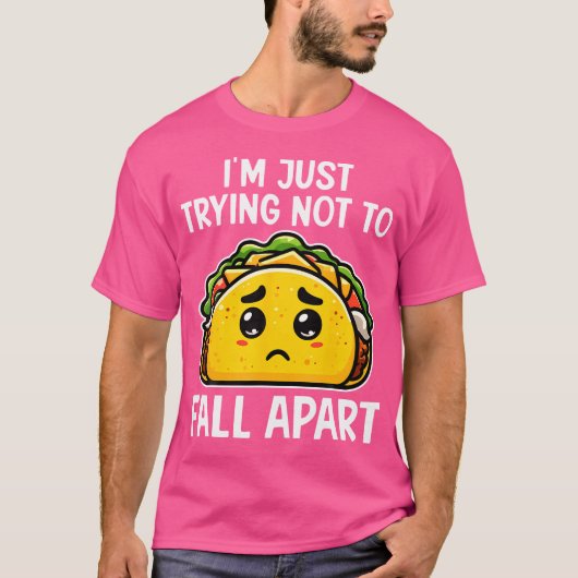 T-shirt I'M Just Trying Not To Fall Apart Taco Mexican Foo (Devant)