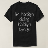 T-shirt I'm KAITLYN Doing Funny Things Women Name Birthday (Design devant)