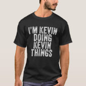 T-shirt I'm Kevin Doing Kevin Things Funny Kevin Birthday (Devant)