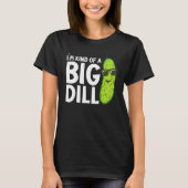 T-shirt I'm Kind of a Big Dill Funny Pickles (Devant)