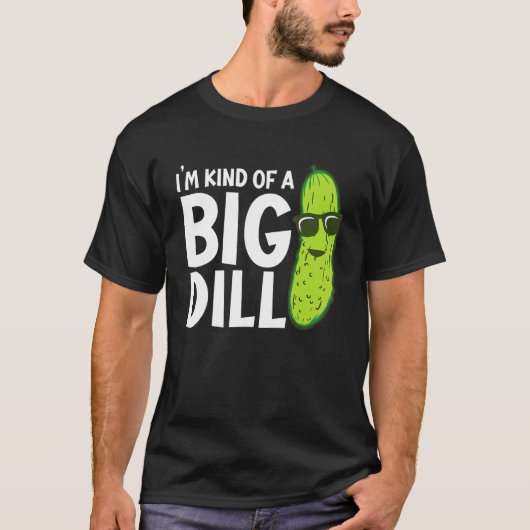 T-shirt I'm Kind of a Big Dill Funny Pickles (Devant)