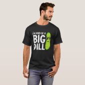 T-shirt I'm Kind of a Big Dill Funny Pickles (Devant entier)