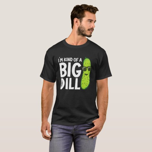 T-shirt I'm Kind of a Big Dill Funny Pickles (Devant entier)