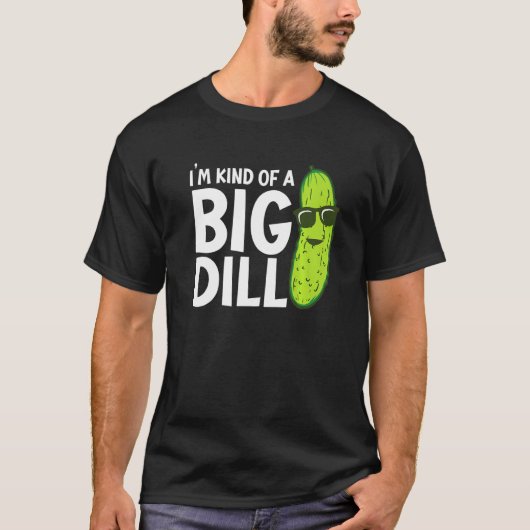 T-shirt I'm Kind of a Big Dill Funny Pickles Premium (Devant)