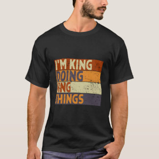 T-shirt I'M King Doing King Things Joke