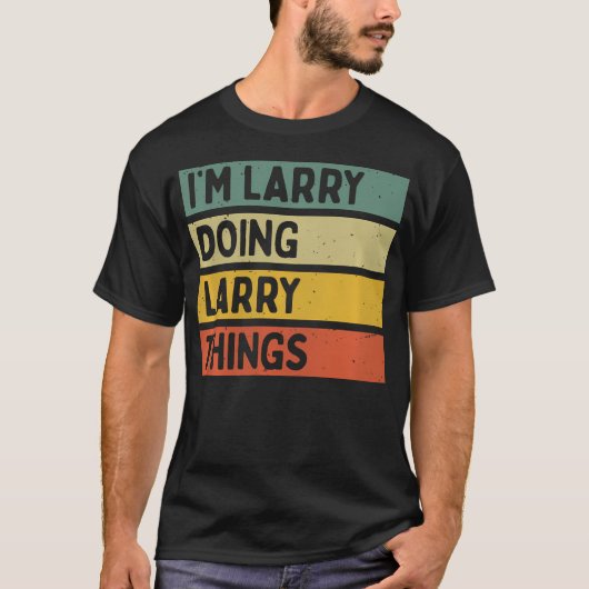 T-shirt I'M Larry Doing Larry Things Funny Personalized Qu (Devant)