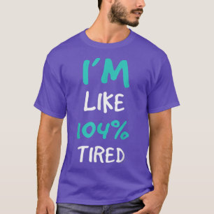 T-shirt I'm Like 104 Tired Funny Gym