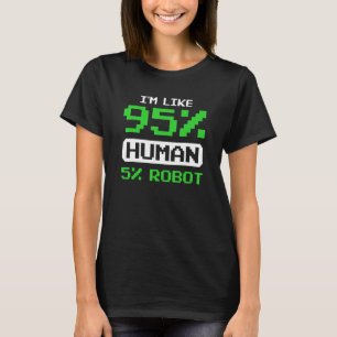 T-shirt I'm Like 95 Percent Human 5 Percent Robot Bionic S