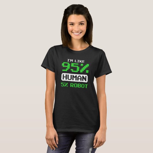 T-shirt I'm Like 95 Percent Human 5 Percent Robot Bionic S (Devant entier)