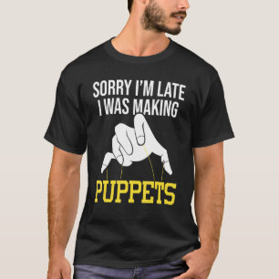 T-shirt I'm Making Puppets Puppeteer Ventriloquism Puppete