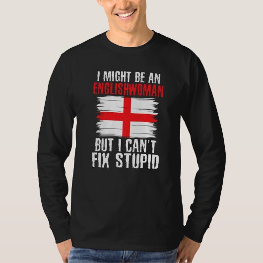 T-shirt Im might be Englishwoman but i cant fix stupid Eng (Devant)