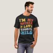 T-shirt I'M My Mother In Laws Favorite Child Family Son Da (Devant entier)