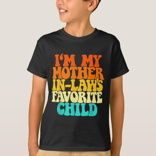 T-shirt I'm My Mother In Laws Favorite Child Groovy Funny  (Devant)