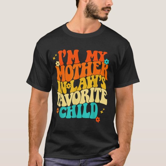 T-shirt I'm My Mother In Laws Favorite Child Groovy Funny (Devant)