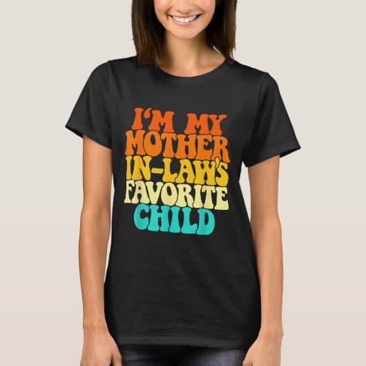T-shirt I'm My Mother In Laws Favorite Child Groovy Funny (Devant)