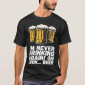 T-shirt Im Never Drinking Again Oh Look Beer (Devant)