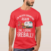 T-shirt Im Never Drinking Again Oh Look Fireball Funny fri (Devant)