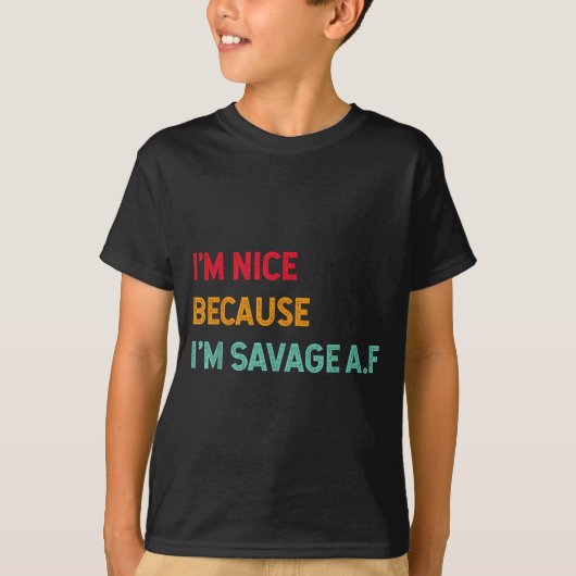 T-shirt I'm Nice Because I'm Savage Af Funny Quote  (Devant)