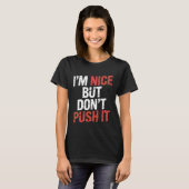 T-shirt I'm Nice But Don't Push It Sassy Attitude Personal (Devant entier)